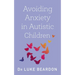 Avoiding Anxiety in Autistic Children: A Guide for Autistic Wellbeing
