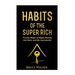 Habits of The Super Rich: Find Out How Rich People Think and Act Differently (Proven Ways to Make Money, Get Rich, and Be Successful)