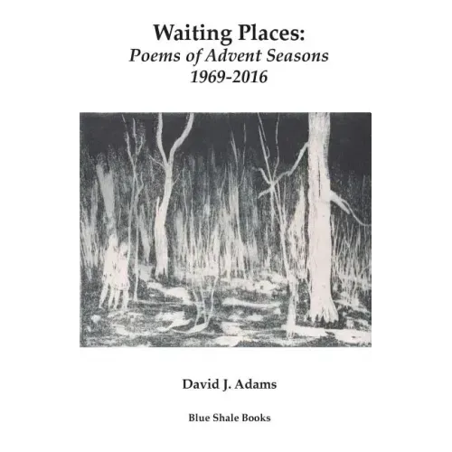 Waiting Places: Poems of Advent Seasons 1969-2016