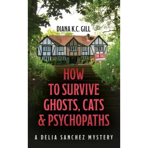 How to Survive Ghosts, Cats and Psychopaths: A Delia Sanchez Mystery