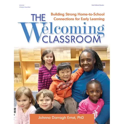 The Welcoming Classroom: Building Strong Home-To-School Connections for Early Learning