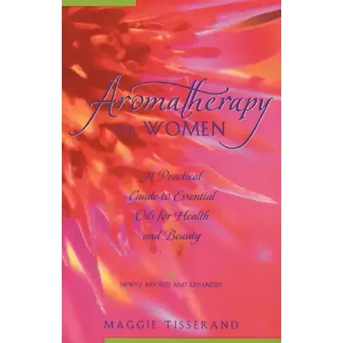 Aromatherapy for Women: A Practical Guide to Essential Oils for Health and Beauty