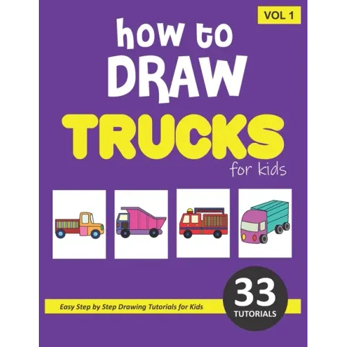 How to Draw Trucks for Kids - Volume 1