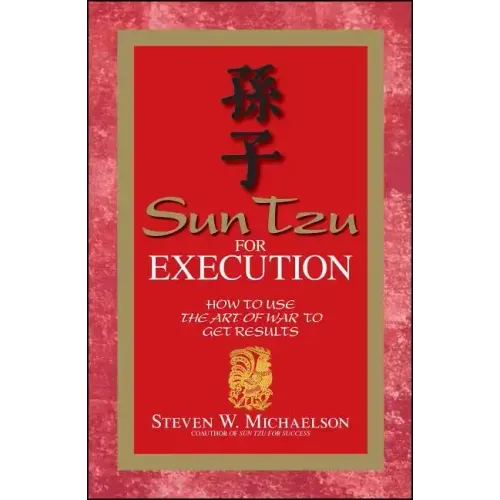 Sun Tzu for Execution: How to Use the Art of War to Get Results