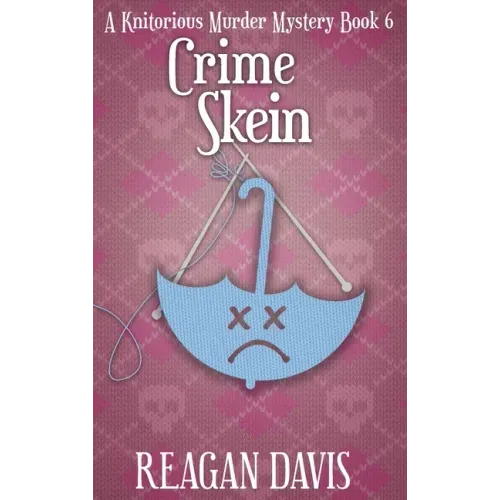 Crime Skein: A Knitorious Murder Mystery Book 6