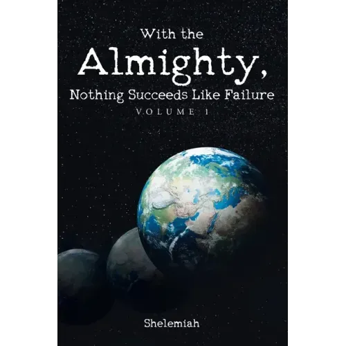 With the Almighty, Nothing Succeeds Like Failure: Volume 1
