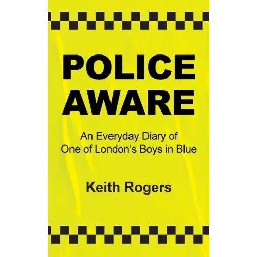 Police Aware: An Everyday Diary of One of London's Boys in Blue