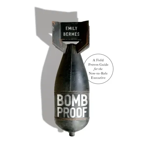 Bombproof: A Field Proven Guide for the New-to-Role Executive