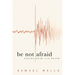 Be Not Afraid: Facing Fear with Faith