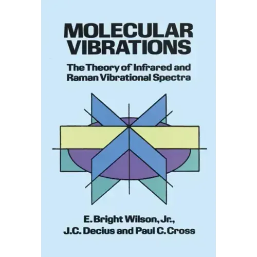 Molecular Vibrations: The Theory of Infrared and Raman Vibrational Spectra