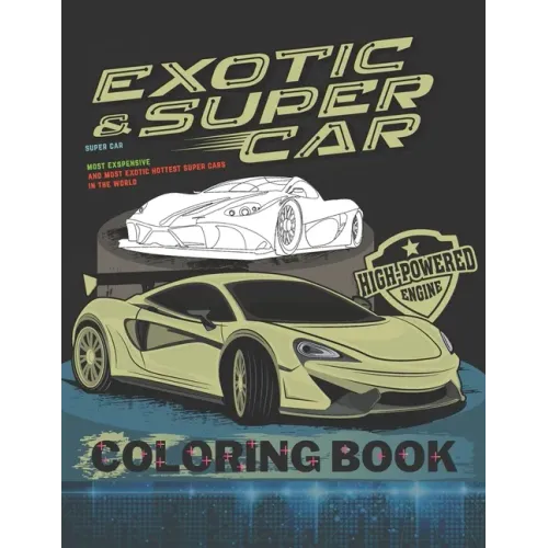 Super Car Coloring Book: Ultimate Exotic Luxury Cars Sport Amazing Designs for Kids And Adults Perfect For Gift