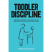 Toddler Discipline: A Helpful Guide With Valuable Tips to Nurture Your Child's Developing Mind