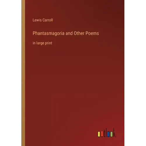 Phantasmagoria and Other Poems: in large print