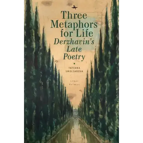 Three Metaphors for Life: Derzhavin's Late Poetry