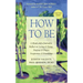 How to Be: A Monk and a Journalist Reflect on Living & Dying, Purpose & Prayer, Forgiveness & Friendship