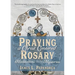 Praying a Christ-Centered Rosary: Meditations on the Mysteries
