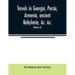 Travels in Georgia, Persia, Armenia, ancient Babylonia, &c. &c.: during the years 1817, 1818, 1819, and 1820 (Volume II)