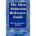 The Alien Abduction Reference Guide: 100 Alien Encounters Explored