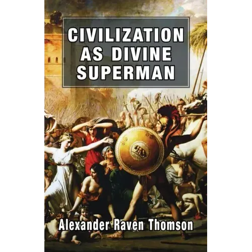 Civilization as Divine Superman: A Superorganic Philosophy of History