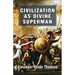 Civilization as Divine Superman: A Superorganic Philosophy of History