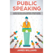 Public Speaking: 10 Simple Methods to Build Confidence, Overcome Shyness, Increase Persuasion and Become Great at Public Speaking