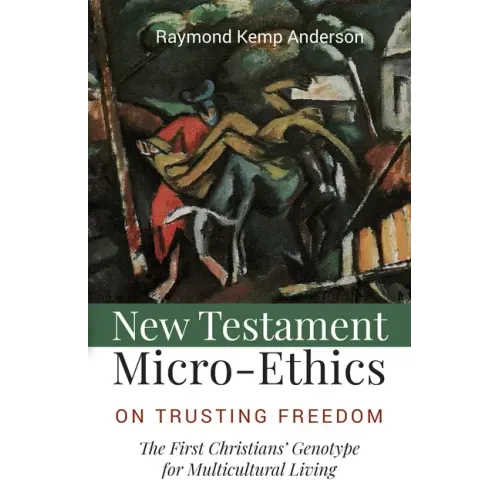 New Testament Micro-Ethics: On Trusting Freedom: The First Christians' Genotype for Multicultural Living