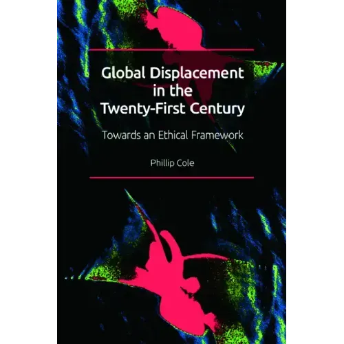 Global Displacement in the Twenty-First Century: Towards an Ethical Framework