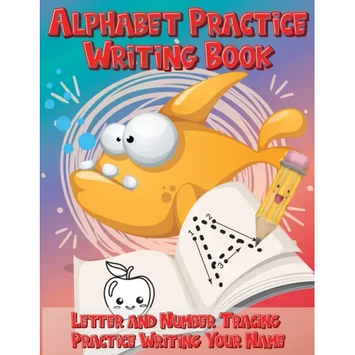 Alphabet Practice Writing Book Letter and Number Tracing Practice Writing Your Name: Handwriting Practice Workbook with Cute Fish