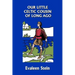 Our Little Celtic Cousin of Long Ago (Yesterday's Classics)
