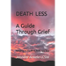 Deathless: A Guide Through Grief Focusing on the Mind, Body, and Soul