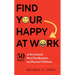 Find Your Happy at Work: 50 Ways to Get Unstuck, Move Past Boredom, and Discover Fulfillment