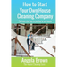 How to Start Your Own House Cleaning Company: Go from startup to payday in one week