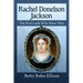 Rachel Donelson Jackson: The First Lady Who Never Was