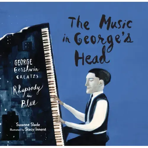 The Music in George's Head: George Gershwin Creates Rhapsody in Blue