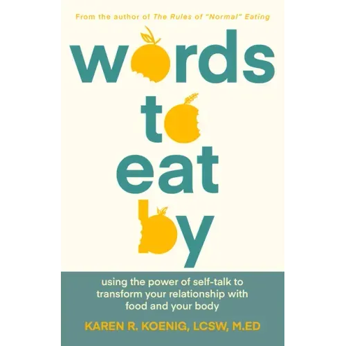 Words to Eat by: Using the Power of Self-Talk to Transform Your Relationship with Food and Your Body