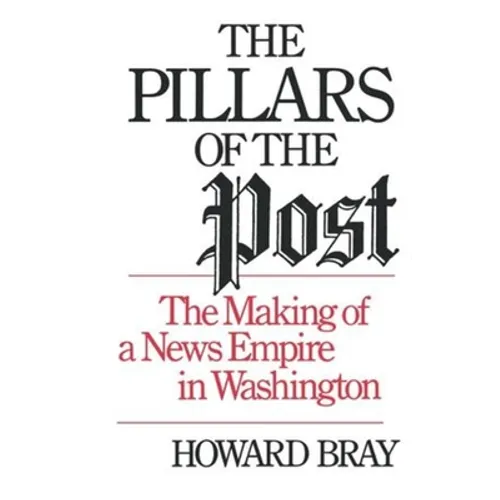 The Pillars of the Post: The Making of a News Empire in Washington