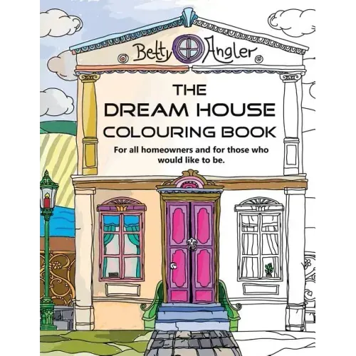 The Dream House Colouring Book: For all homeowners and for those who would like to be.