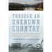 Through an Unknown Country: The Jarvis - Hanington Winter Expedition Through the Northern Rockies, 1874-1875