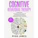 Cognitive Behavioral Therapy: Ultimate 4 Book Bundle to Retrain Your Brain and Overcome Depression, Anxiety, and Phobias