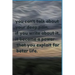 you can't talk about your deep pain. if you write about it, it became a power that you exploit for beter life.: jornal notbook