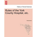 Rules of the York County Hospital, Etc.