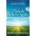 Dare to Believe Again: Boldly Live Out Your God-Given Dreams