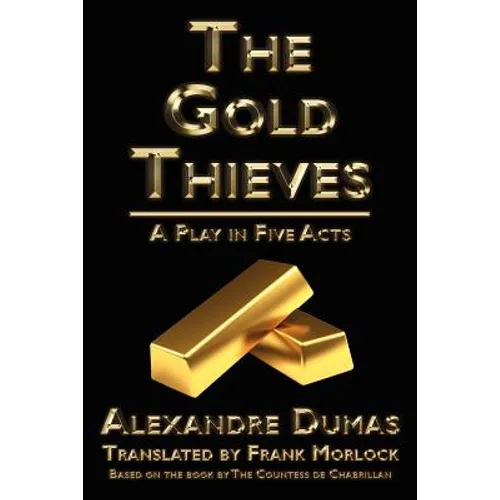 The Gold Thieves: A Play in Five Acts