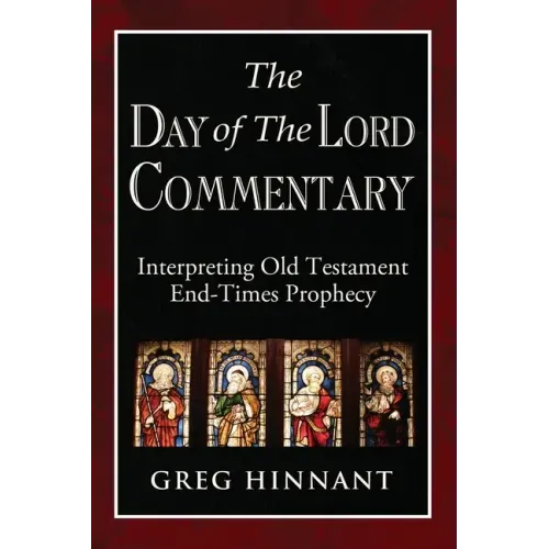 The Day of The Lord Commentary: Interpreting Old Testament End-Times Prophecy
