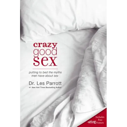 The Crazy Good Sex: Putting to Bed the Myths Men Have about Sex