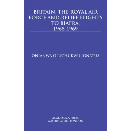 Britain, the Royal Air Force and Relief Flights to Biafra, 1968-1969