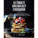 Ultimate Breakfast Cookbook: Eggs, Pancakes, Coffee Cakes, Casseroles, Cinnamon Rolls & More!