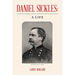 Daniel Sickles: a Life