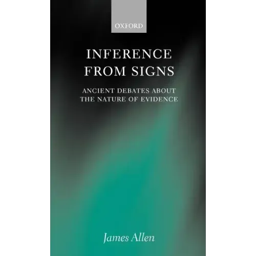 Inference from Signs: Ancient Debates about the Nature of Evidence