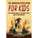 The American Revolution for Kids: A Captivating Guide to the United States War of Independence